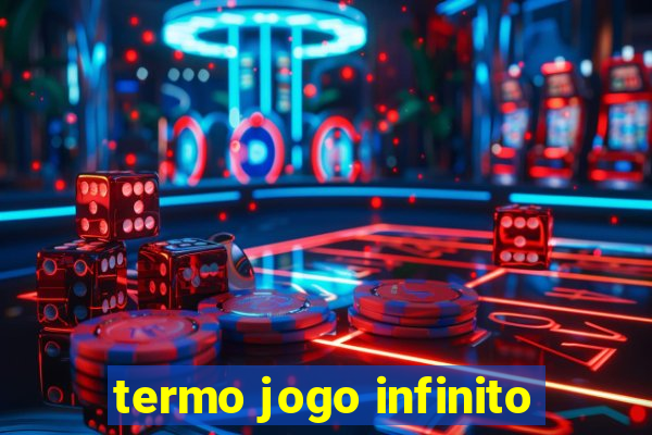 termo jogo infinito